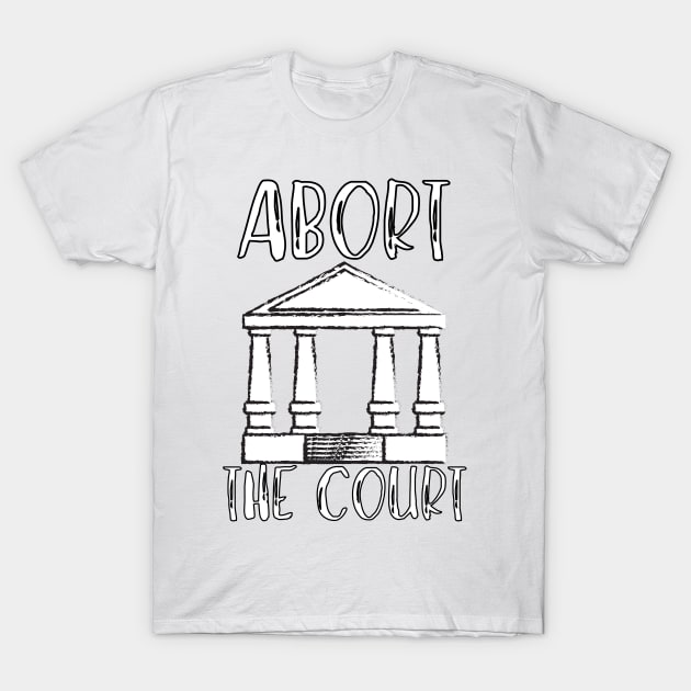 Abort The Court Shirt T-Shirt by LBAM, LLC